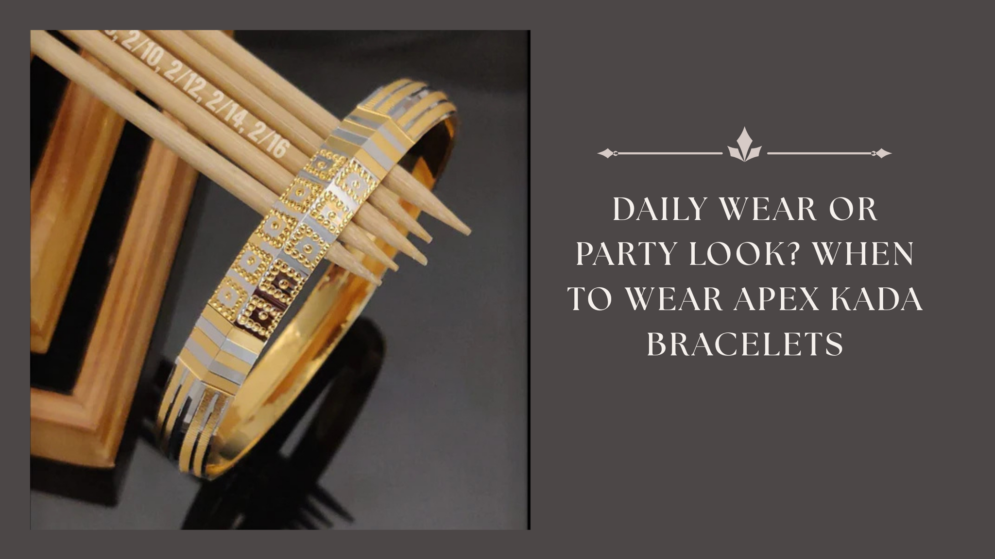 Daily Wear or Party Look? When to Wear Apex Kada Bracelets